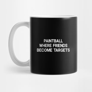 Paintball Where Friends Become Targets Mug